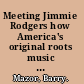 Meeting Jimmie Rodgers how America's original roots music hero changed the pop sounds of a century /