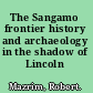 The Sangamo frontier history and archaeology in the shadow of Lincoln /