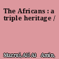 The Africans : a triple heritage /