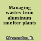 Managing wastes from aluminum smelter plants