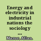 Energy and electricity in industrial nations the sociology and technology of energy /