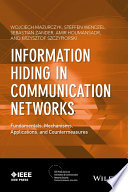 Information hiding in communication networks : fundamentals, mechanisms, applications, and countermeasures /