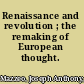 Renaissance and revolution ; the remaking of European thought.