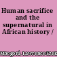 Human sacrifice and the supernatural in African history /