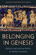 Belonging in Genesis : biblical Israel and the politics of identity formation /
