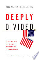 Deeply divided  : racial politics and social movements in Post-War America /