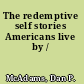 The redemptive self stories Americans live by /