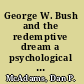 George W. Bush and the redemptive dream a psychological portrait /