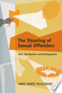 The shaming of sexual offenders risk, retribution and reintegration /