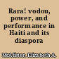 Rara! vodou, power, and performance in Haiti and its diaspora /