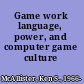 Game work language, power, and computer game culture /