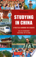 Studying in China : a practical handbook for students : take an extraordinary educational trip to China /