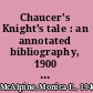 Chaucer's Knight's tale : an annotated bibliography, 1900 to 1985 /