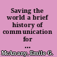 Saving the world a brief history of communication for development and social change /