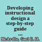 Developing instructional design a step-by-step guide to success /