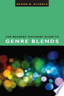 The readers' advisory guide to genre blends /