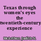 Texas through women's eyes the twentieth-century experience /