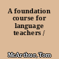 A foundation course for language teachers /