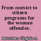 From convict to citizen programs for the woman offender.