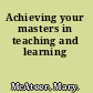 Achieving your masters in teaching and learning