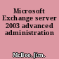 Microsoft Exchange server 2003 advanced administration