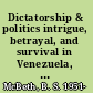 Dictatorship & politics intrigue, betrayal, and survival in Venezuela, 1908-1935 /