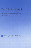 The colonizer abroad : American writers on foreign soil, 1846-1912 /