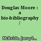 Douglas Moore : a bio-bibliography /
