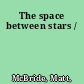 The space between stars /