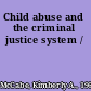 Child abuse and the criminal justice system /