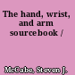 The hand, wrist, and arm sourcebook /