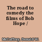 The road to comedy the films of Bob Hope /