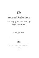 The second rebellion : the story of the New York City draft riots of 1863 /