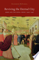 Reviving the Eternal City : Rome and the Papal Court, 1420-1447 /