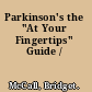 Parkinson's the "At Your Fingertips" Guide /