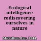 Ecological intelligence rediscovering ourselves in nature /
