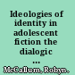 Ideologies of identity in adolescent fiction the dialogic construction of subjectivity /
