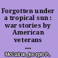 Forgotten under a tropical sun : war stories by American veterans in the Philippines, 1898-1913 /
