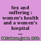 Sex and suffering : women's health and a women's hospital : the Royal Women's Hospital, Melbourne 1856-1996 /