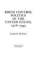 Birth control politics in the United States, 1916-1945 /