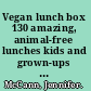 Vegan lunch box 130 amazing, animal-free lunches kids and grown-ups will love! /