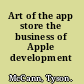 Art of the app store the business of Apple development /