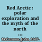 Red Arctic : polar exploration and the myth of the north in the Soviet Union, 1932-1939 /