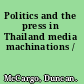 Politics and the press in Thailand media machinations /