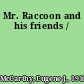 Mr. Raccoon and his friends /