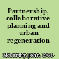 Partnership, collaborative planning and urban regeneration