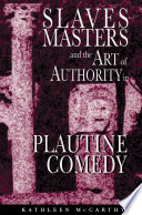 Slaves, masters, and the art of authority in Plautine comedy