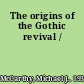 The origins of the Gothic revival /