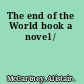 The end of the World book a novel /