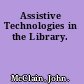 Assistive Technologies in the Library.